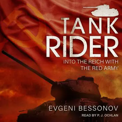 Tank Rider: Into the Reich with the Red Army Audibook, by Evgeni Bessonov