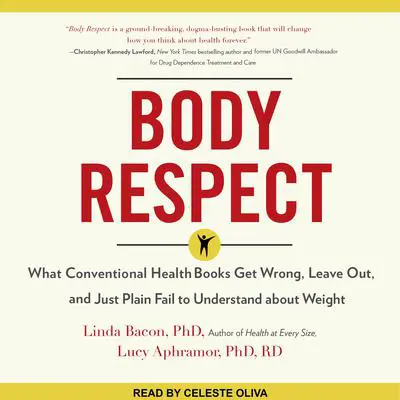Body Respect: What Conventional Health Books Get Wrong, Leave Out, and Just Plain Fail to Understand about Weight Audibook, by Lucy  Aphramor