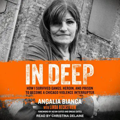 In Deep: How I Survived Gangs, Heroin, and Prison to Become a Chicago Violence Interrupter Audibook, by Angalia Bianca
