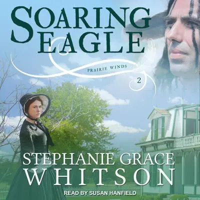 Soaring Eagle Audibook, by Stephanie Grace Whitson