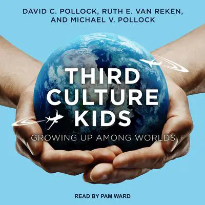 Third Culture Kids: Growing Up Among Worlds, Third Edition Audibook, by David C. Pollock