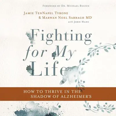 Fighting for My Life: How to Thrive in the Shadow of Alzheimer's Audibook, by Marwan Noel Sabbagh