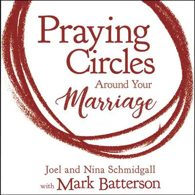 Praying Circles around Your Marriage: Bold Prayers for Your Most Sacred Relationship Audibook, by Joel Schmidgall
