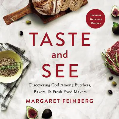 Taste and See: Discovering God among Butchers, Bakers, and Fresh Food Makers Audibook, by Margaret Feinberg