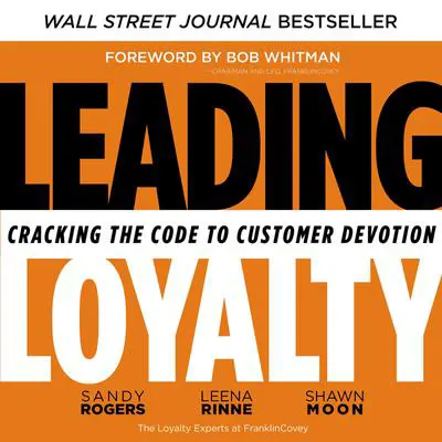 Leading Loyalty: Cracking the Code to Customer Devotion Audibook, by Sandy Rogers