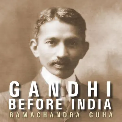 Gandhi Before India Audibook, by Ramachandra Guha