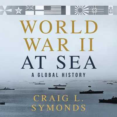 World War II at Sea: A Global History Audibook, by Craig L. Symonds