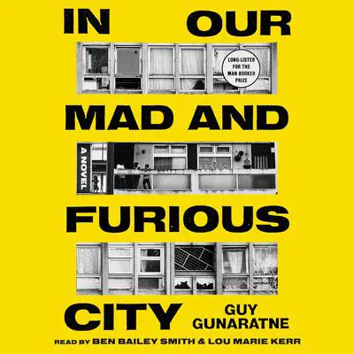 In Our Mad and Furious City: A Novel Audibook, by Guy Gunaratne