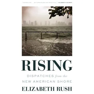 Rising: Dispatches from the New American Shore Audibook, by Elizabeth Rush