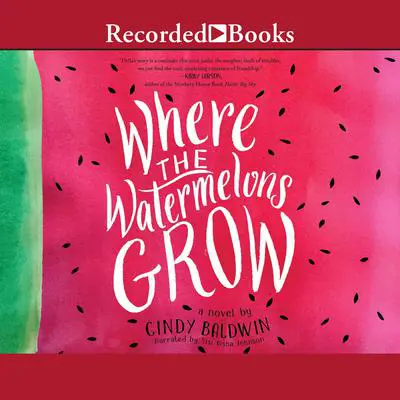 Where the Watermelons Grow Audibook, by Cindy Baldwin