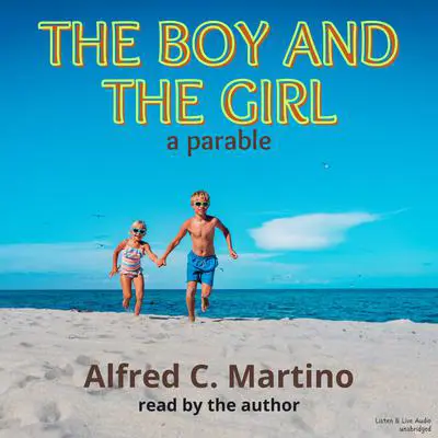 The Boy and Girl: A Parable Audibook, by Alfred C. Martino