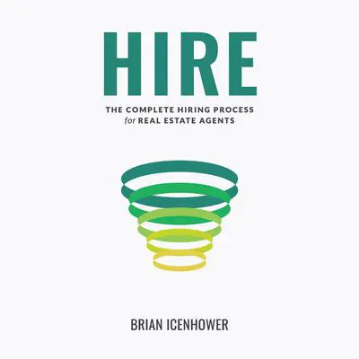 HIRE: The Complete Hiring Process for Real Estate Agents Audibook, by Brian Icenhower