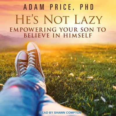 He's Not Lazy: Empowering Your Son to Believe In Himself Audibook, by Adam Price