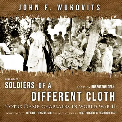 Soldiers of a Different Cloth: Notre Dame Chaplains in World War II Audibook, by John Wukovits