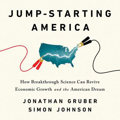 Jump-Starting America: How Breakthrough Science Can Revive Economic Growth and the American Dream Audibook, by Jonathan Gruber