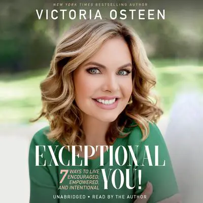 Exceptional You!: 7 Ways to Live Encouraged, Empowered, and Intentional Audibook, by Victoria Osteen