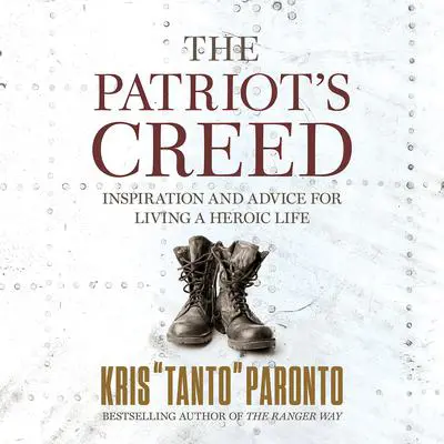 The Patriot's Creed: Inspiration and Advice for Living a Heroic Life Audibook, by Kris Paronto