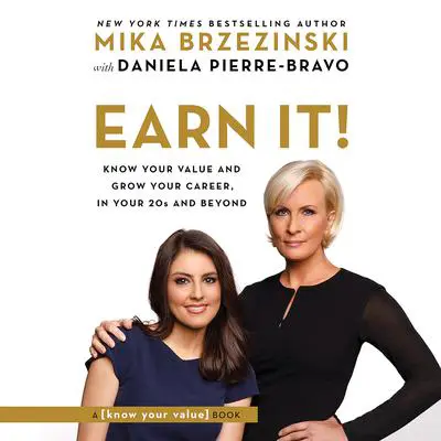 Earn It!: Know Your Value and Grow Your Career, in Your 20s and Beyond Audibook, by Mika Brzezinski