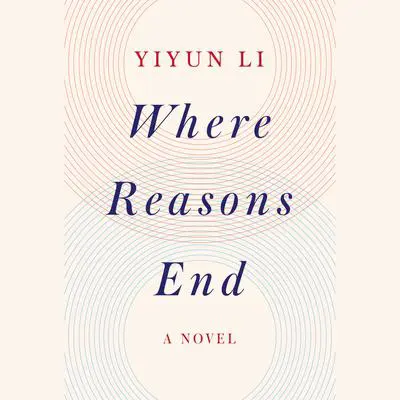 Where Reasons End: A Novel Audibook, by Yiyun Li