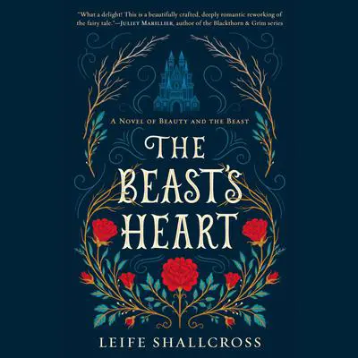 The Beast's Heart: A Novel of Beauty and the Beast Audibook, by Leife Shallcross