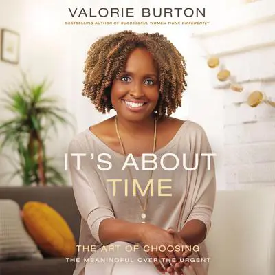 It's About Time: The Art of Choosing the Meaningful Over the Urgent Audibook, by Valorie Burton