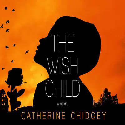 The Wish Child: A Novel Audibook, by Catherine Chidgey