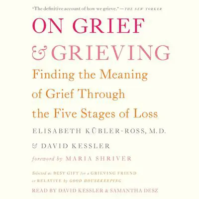 On Grief and Grieving: Finding the Meaning of Grief Through the Five Stages of Loss Audibook, by Elisabeth Kübler-Ross