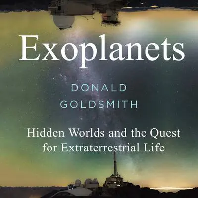 Exoplanets: Hidden Worlds and the Quest for Extraterrestrial Life Audibook, by Donald Goldsmith