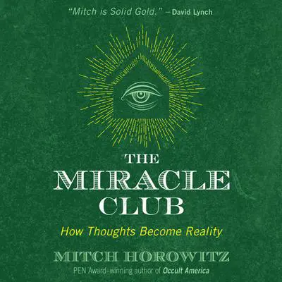 The Miracle Club: How Thoughts Become Reality Audibook, by Mitch Horowitz