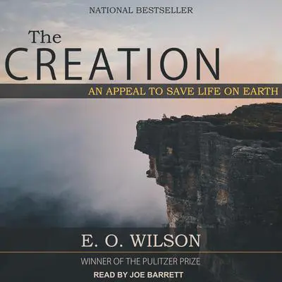 The Creation: An Appeal to Save Life on Earth Audibook, by E. O. Wilson