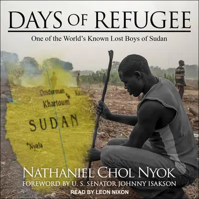 Days of Refugee: One of the World’s Known Lost Boys of Sudan Audibook, by Nathaniel Chol Nyok
