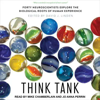 Think Tank: Forty Neuroscientists Explore the Biological Roots of Human Experience Audibook, by Author Info Added Soon