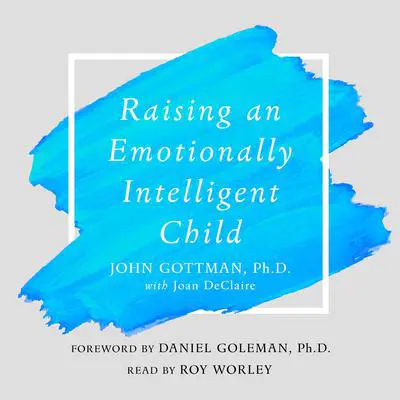 Raising An Emotionally Intelligent Child: The Heart of Parenting Audibook, by John M. Gottman