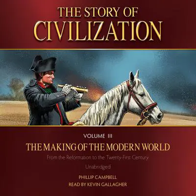 The Story of Civilization Volume 3: The Making of the Modern World Audibook, by Phillip Campbell