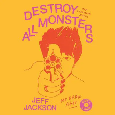 Destroy All Monsters: The Last Rock Novel Audibook, by Jeff Jackson