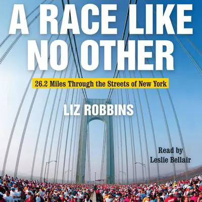 A Race Like No Other: 26.2 Miles Through the Streets of New York Audibook, by Liz Robbins