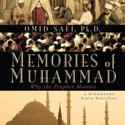 Memories of Muhammad: Why the Prophet Matters Audibook, by Omid Safi
