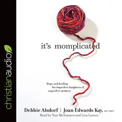 It's Momplicated: Hope and Healing for Imperfect Daughters of Imperfect Mothers Audibook, by Debbie Alsdorf