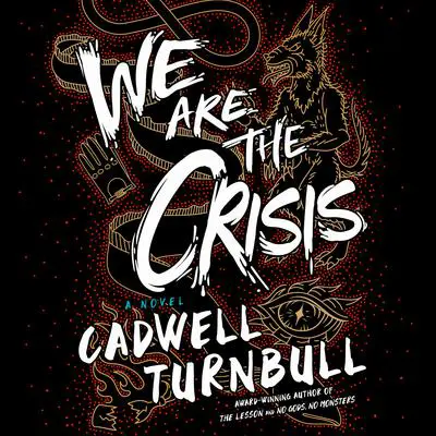 We Are the Crisis: A Novel Audibook, by Cadwell Turnbull