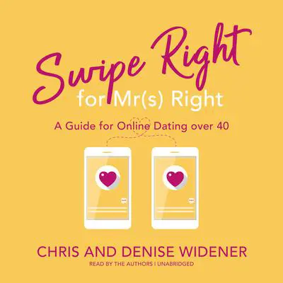 Swipe Right for Mr(s) Right: A Guide for Online Dating over 40 Audibook, by Chris Widener