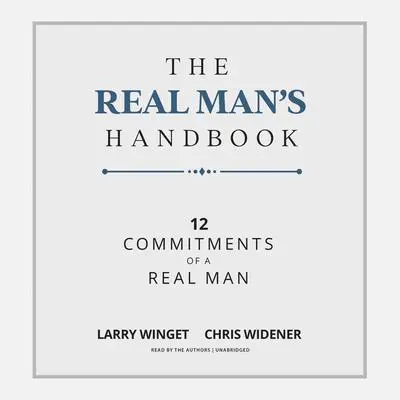 The Real Man’s Handbook: 12 Commitments of a Real Man Audibook, by Larry Winget
