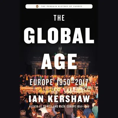 The Global Age: Europe 1950-2017 Audibook, by Ian Kershaw