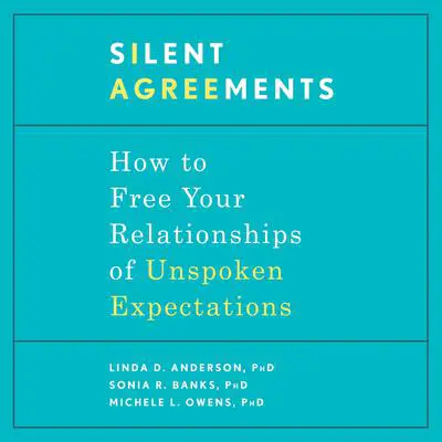 Silent Agreements: How to Free Your Relationships of Unspoken Expectations Audibook, by Linda D. Anderson