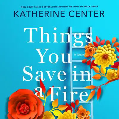 Things You Save in a Fire: A Novel Audibook, by Katherine Center