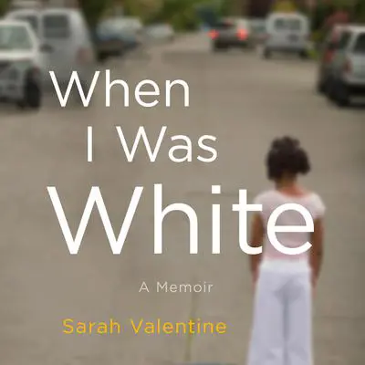 When I Was White: A Memoir Audibook, by Sarah Valentine