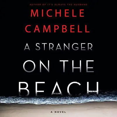 A Stranger on the Beach: A Novel Audibook, by Michele Campbell