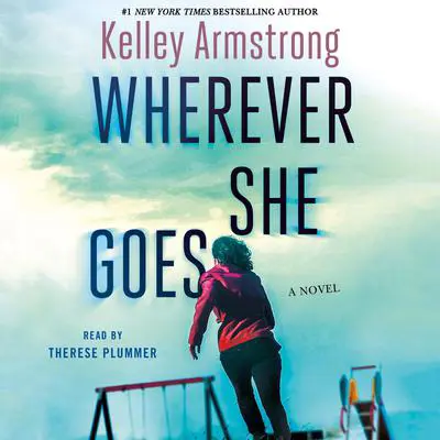 Wherever She Goes: A Novel Audibook, by Kelley Armstrong