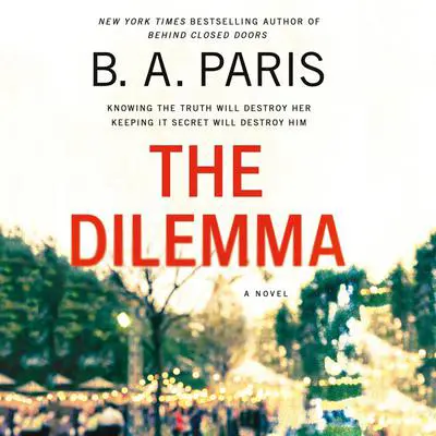 The Dilemma: A Novel Audibook, by B. A. Paris