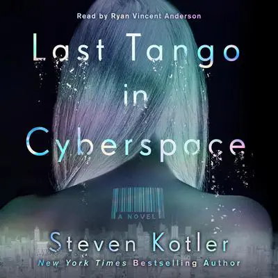 Last Tango in Cyberspace: A Novel Audibook, by Steven Kotler