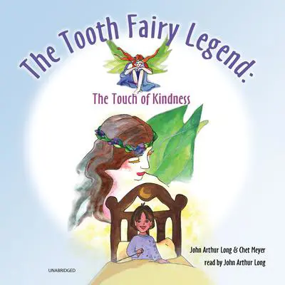 The Tooth Fairy Legend: The Touch of Kindness Audibook, by John Arthur Long